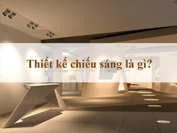 Thiết kế chiếu sáng là gì? 