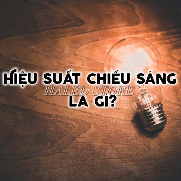 Hiệu suất chiếu sáng là gì?